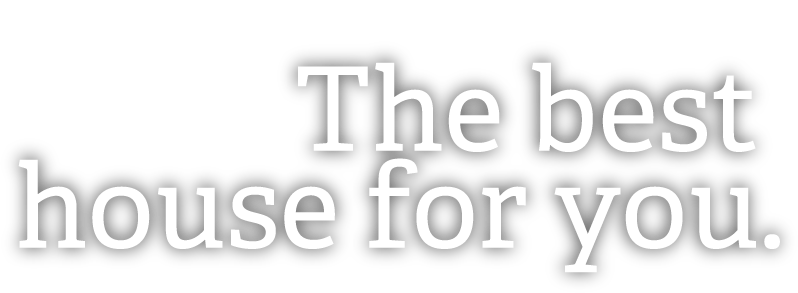 The best house for you.